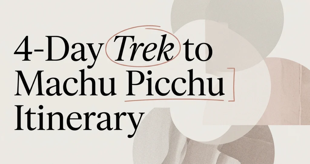 4-Day Trek to Machu Picchu: Day-by-Day Itinerary