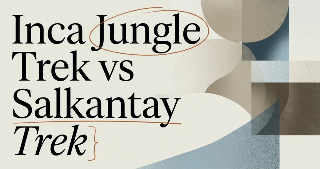 Inca Jungle Trek vs Salkantay: Which to Choose?